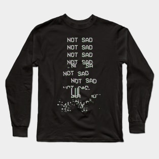 NOT SAD Long Sleeve T-Shirt